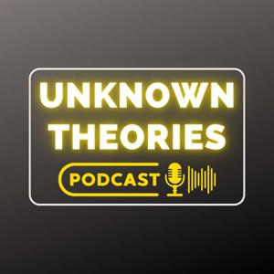 Unknown Theories Podcast