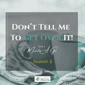 Don't Tell Me To Get Over It