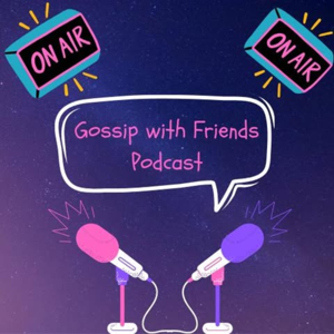 Gossip with Friends Podcast