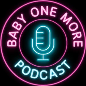 Baby One More Podcast