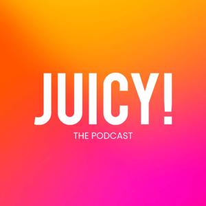 Juicy! The Podcast