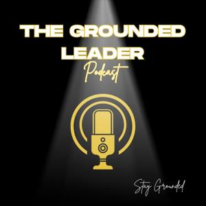 The Grounded Leader Podcast