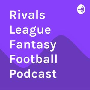 Rivals League Fantasy Football Podcast