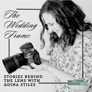 The Wedding Frame: Stories Behind the Lens with Adina Stiles
