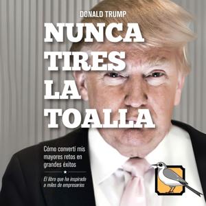 Nunca tires la toalla (Donald Trump)