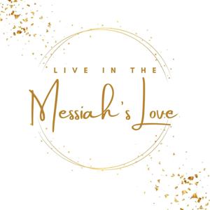 Live in the Messiah’s Love