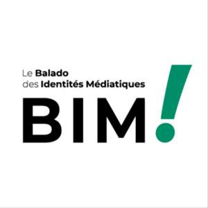 BIM ! Le balado des identités médiatiques