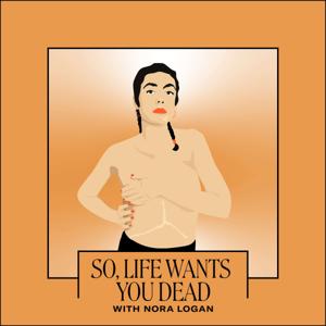 So, Life Wants You Dead