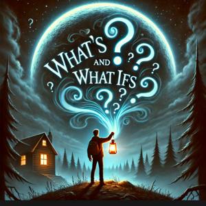What's and What Ifs