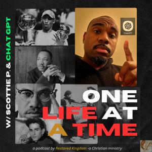 One Life at a Time w/Scottie P. and ChatGPT