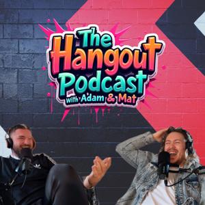 The Hangout Podcast with Adam & Mat