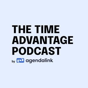 The Time Advantage: Agendalink Podcast