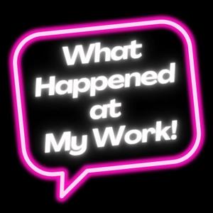 What Happened at My Work!