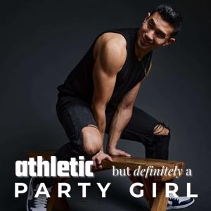 Athletic But Definitely A Party Girl