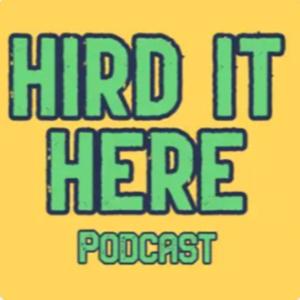 Hird It Here Podcast