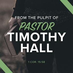 Timothy Hall Sermons Podcast of Preaching & Teaching