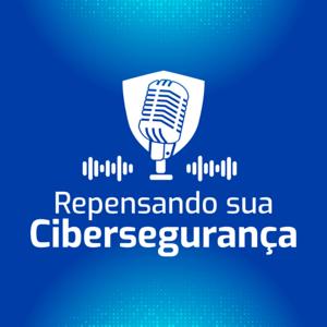 Repensando sua Cibersegurança