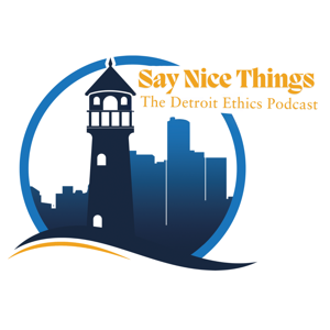 Say Nice Things: The Detroit Ethics Podcast