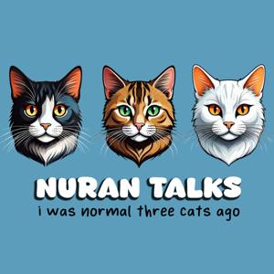Nuran Talks: I was normal three cats ago