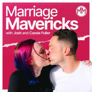 Marriage Mavericks w/ Josh and Cassie Fuller