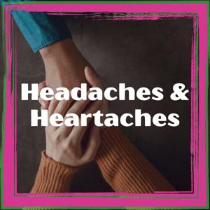 Headaches and Heartaches