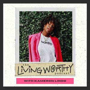 Living Worthy with Kameron Lindo