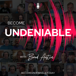 BECOME UNDENIABLE with Brad Austin