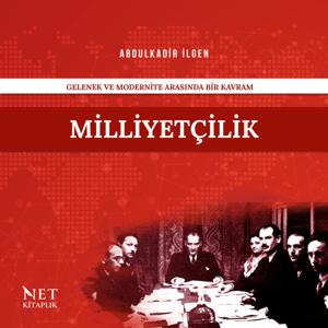 Gelenek ve Modernite Arasında Milliyetçilik | Abdulkadir İlgen