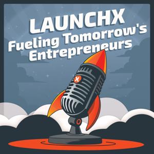 Fueling Tomorrow's Entrepreneurs: A LaunchX Podcast