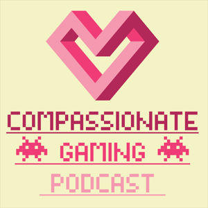 Compassionate Gaming Podcast