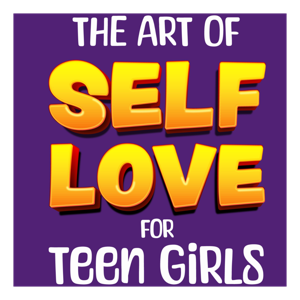 The Art of Self-Love for Teen Girls