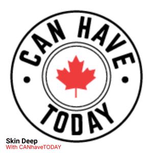 Skin Deep with CANhaveTODAY