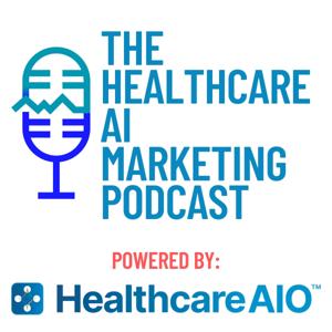 The Healthcare AI Marketing Podcast