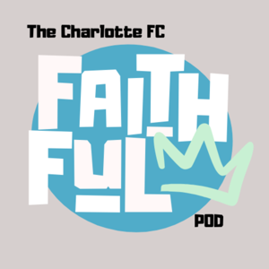 The Charlotte FC Faithful Podcast