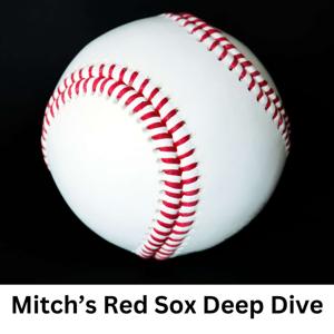 Mitch's Red Sox Deep Dive