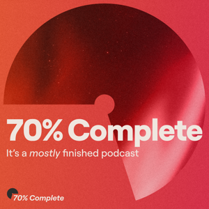 70% Complete Podcast