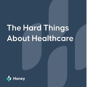 The Hard Things About Healthcare by Honey Health
