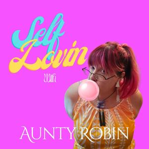 Self Lovin with Aunty Robin
