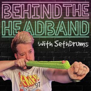 Behind The Headband w/ SethDrums