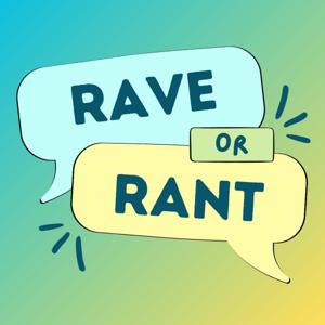 Rave or Rant