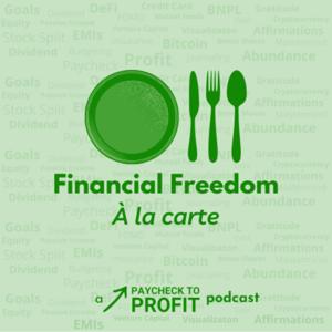 Financial Freedom À la carte - Paycheck To Profit by Manish Ahuja (@MrEmogical)