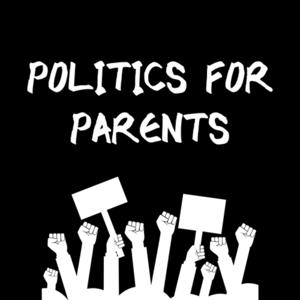 Politics for Parents