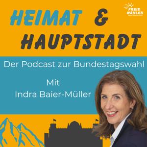 Heimat und Hauptstadt. Der Podcast zur Bundestagswahl mit Indra Baier-Müller