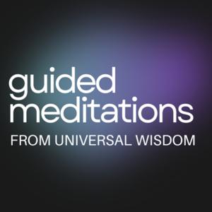 Universal Wisdom Guided Meditations