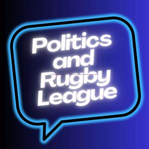 The Politics & Rugby League Podcast