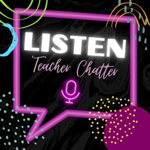 Listen Teacher Chatter