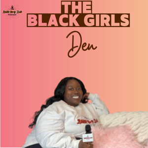 Black Girls Den Podcast