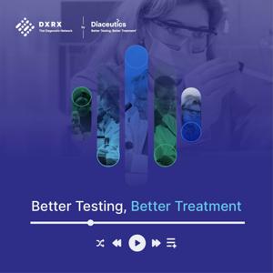 The Better Testing, Better Treatment Podcast