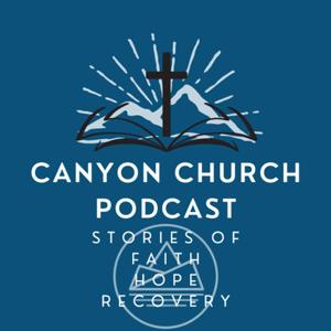 Canyon Church Faith Hope Recovery Podcast