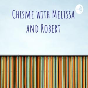 Chisme with Melissa and Robert